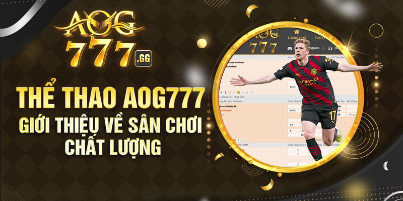 Giới thiệu về sân chơi chất lượng - Thể thao AOG777
