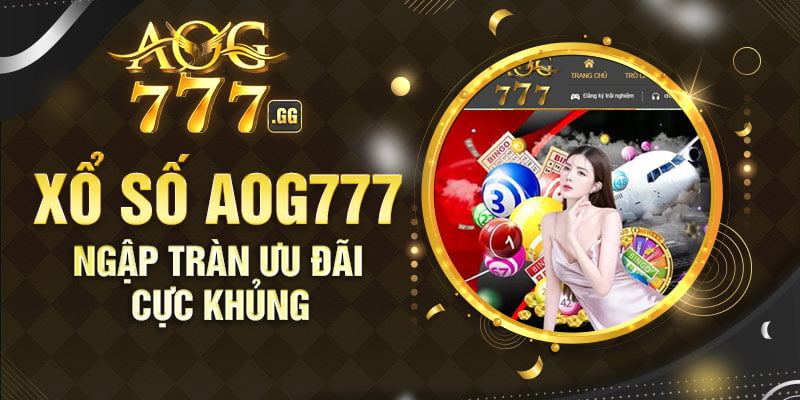Xổ số AOG777 cùng hàng loạt ưu đãi khủng