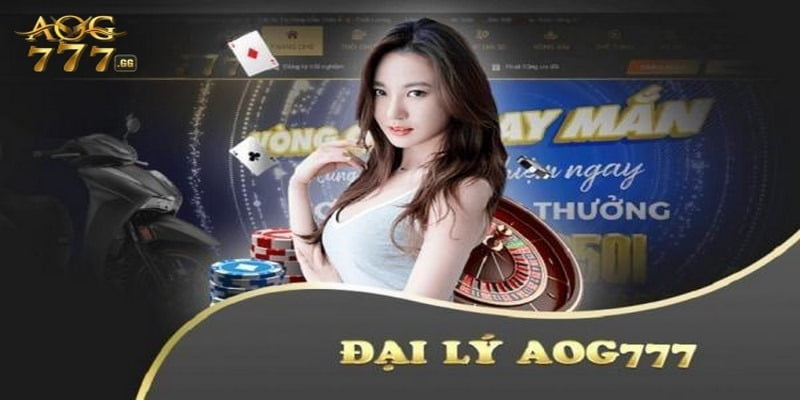 Đại lý AOG777 là công việc mang đến nguồn tiền dồi dào cho bạn