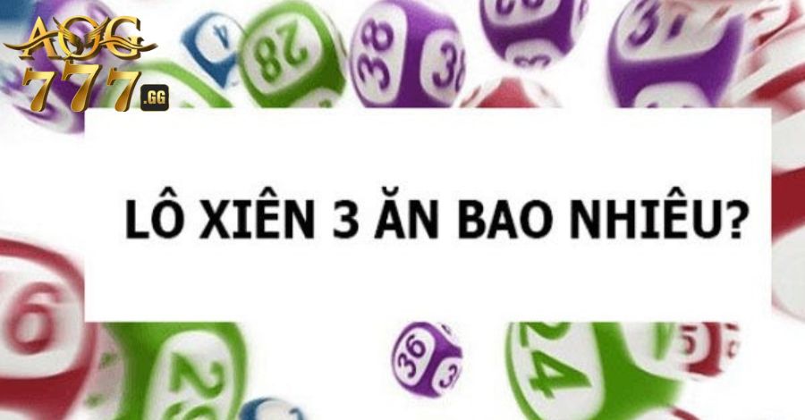 Cùng tìm hiểu thông tin lô xiên 3 ăn bao nhiêu